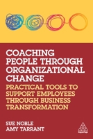 Coaching People Through Organizational Change: Tools to Improve Wellbeing, Productivity and Resilience During Business Transformation 1398607045 Book Cover