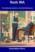 Roth IRA: The Ultimate Guide to a Tax-Free Retirement B0CFZDNH28 Book Cover