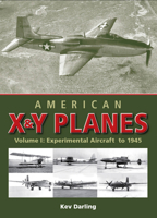 American X & Y Planes: Volume 1:  Experimental Aircraft to 1945 1847971415 Book Cover