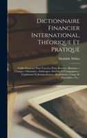 Dictionnaire Financier International, Théorique Et Pratique: Guide Financier Pour Tous Les Pays. ... Usages Et Formalités.--Ta... 1018102493 Book Cover