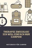 THERAPIE ZWECKLOS! ICH WILL EINFACH NUR CAMPEN!: A5 Notizbuch KALENDER Sport | Motivation | Buch | Laufen | Mentaltraining |Glücklich | Geschenkidee | ... | Meditation | Freund (German Edition) 1676717218 Book Cover