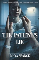 The Patient's Lie: A Dark Psychological Thriller of Manipulation B0GPW19H94 Book Cover