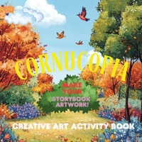 Cornucopia. Creative Art Activity Book. Make Your Storybook Artwork! B0GQCV6BDT Book Cover