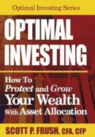 Optimal Investing: How to Protect and Grow Your Wealth With Asset Allocation (Optimal Investing) 0974437433 Book Cover