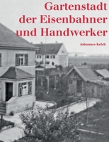 Gartenstadt der Eisenbahner und Handwerker: Eigenarbeit, Gemeinschaftssinn und Zusammenhalt in der Münchner Siedlung Ludwigsvorstadt 3743113228 Book Cover