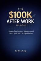 The $100K After Work (2026 edition): How to Turn Evenings, Weekends, and Zero Capital Into a Six-Figure Income B0GH6C8DC1 Book Cover