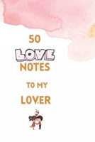 50 Love Notes to my lover: 100 page fill in the blank space word of affirmation journal for lovers .Can serve as Valentines gift for girlfriend, Christmas gift for couples and Journal for bride. B08PJM9SQ2 Book Cover