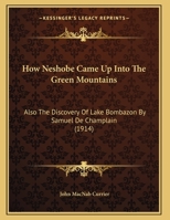 How Neshobe Came up Into the Green Mountains; Also the Discovery of Lake Bombazon by Samuel de Champlain; 1021917478 Book Cover