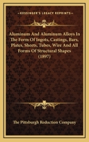 Aluminum And Aluminum Alloys In The Form Of Ingots, Castings, Bars, Plates, Sheets, Tubes, Wire And All Forms Of Structural Shapes 1164563572 Book Cover