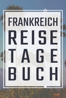 Frankreich Reisetagebuch: Reiseplan zum Selberschreiben - Mit Packliste, Hotelbewertung für den Urlaub - Reiseplan für Frankreich - Schreiben Sie ... in dieses Reisebuch (German Edition) 1657151956 Book Cover