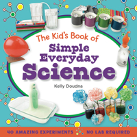 The Kid's Book of Simple Everyday Science 1938063341 Book Cover
