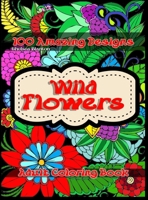 Wild Flowers 100 Amazing Designs Adult Coloring Book null Book Cover