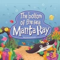 The Bottom Of The Sea - Manta Ray (Ocean Series) 1999801512 Book Cover