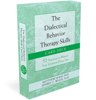The Dialectical Behavior Therapy Skills Card Deck: 52 Practices to Balance Your Emotions Every Day 1684033985 Book Cover