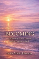 Becoming: A Memoir of Silence, Survival, and the Courage to Speak B0GY19WT9M Book Cover