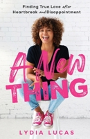 A New Thing: Finding True Love after Heartbreak and Disappointment 0985653590 Book Cover