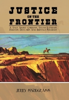 Justice on the Frontier: A Tale About Cowboys, Texas Rangers, Indians, Outlaws and Buffalo Soldiers 1669822702 Book Cover