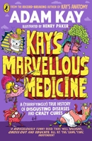 Kay's Marvellous Medicine: A Gross and Gruesome History of the Human Body 0241508541 Book Cover