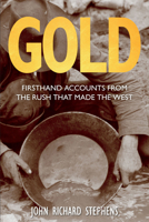 Gold: Firsthand Accounts from the Rush That Made the West 0762791500 Book Cover