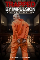 Trapped by Impulsion: Based on a True Story B0F6RFSJLR Book Cover