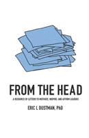 From the Head: A Resource of Letters to Motivate, Inspire, and Affirm Leaders 1655596381 Book Cover