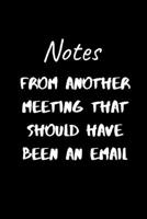 Notes From Another Meeting That Should Have Been An Email: 120 Pages, 6 x 9 size 1676939091 Book Cover