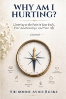 WHY AM I HURTING?: Listening to the Pain in Your Body, Your Relationships, and Your Life B0HBLDS8JG Book Cover