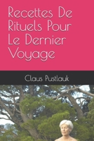 Recettes De Rituels Pour Le Dernier Voyage (French Edition) B0FFSS3DFR Book Cover