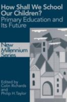 How Shall We School Our Children?: The Future of Primary Education 0750707801 Book Cover
