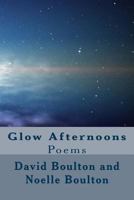 Glow Afternoons: Poems 1500891290 Book Cover