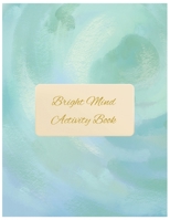 Bright Mind Activity Book: Easy Puzzles, Coloring Pages, Writing Activities, and Brain Games for Adults B0CNW1F93X Book Cover