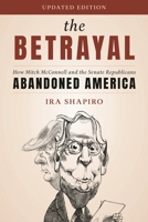 The Betrayal: How Mitch McConnell and the Senate Republicans Abandoned America 1538163977 Book Cover