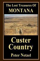 The Lost Treasues Of Montana: Custer Country 1542593867 Book Cover