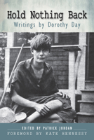 Hold Nothing Back: Writings by Dorothy Day 0814646557 Book Cover