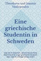 Eine griechische Studentin in Schweden: Üben Sie Ihr Griechisch, während Sie die fiktive Geschichte einer jungen griechischen Studentin lesen, ideal für Anfänger (Niveau A2-B1) (German Edition) B0G4W5WZGN Book Cover