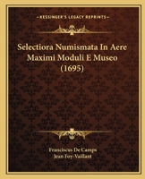 Selectiora Numismata In Aere Maximi Moduli E Museo (1695) 1145265766 Book Cover
