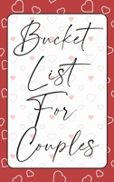 Bucket List for Couples: A creative and Inspirational Journal for Ideas, Adventures and Activities for Couples The Perfect Gift for Every Couples Anniversary The Ideal Diary to Remember Good Times 180157961X Book Cover