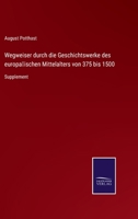 Wegweiser durch die Geschichtswerke des europäischen Mittelalters von 375 bis 1500: Supplement 3375051778 Book Cover