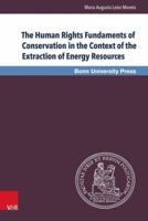 The Human Rights Fundaments of Conservation in the Context of the Extraction of Energy Resources 3847104187 Book Cover