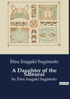 A Daughter of the Samurai: by Etsu Inagaki Sugimoto B0CDKHZ6S9 Book Cover