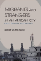 Migrants and Strangers in an African City: Exile, Dignity, Belonging 0253000823 Book Cover