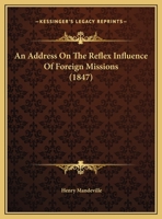 An Address On The Reflex Influence Of Foreign Missions 1169496598 Book Cover