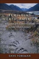 Rewilding North America: A Vision for Conservation in the 21st Century 1559630612 Book Cover