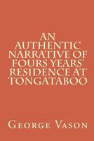 An Authentic Narrative of Four Years' Residence at Tongataboo 1460949560 Book Cover