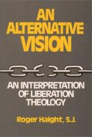 Alternative Vision: An Interpretation of Liberation Theology 0809126796 Book Cover