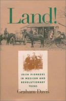 Land!: Irish Pioneers in Mexican and Revolutionary Texas (Centennial Series of the Association of Former Students, Texas a & M University) 1585441899 Book Cover