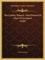 The Castles, Palaces & Prisons of Mary of Scotland 1016992114 Book Cover