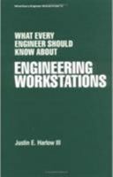 What Every Engineer Should Know about Engineering Workstations (What Every Engineer Should Know) 0824775090 Book Cover