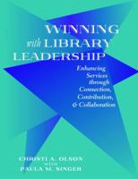 Winning With Library Leadership: Enhancing Services Through Connection, Contribution, & Collaboration 0838908853 Book Cover