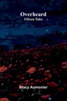 Overheard: Fifteen Tales 9373053329 Book Cover